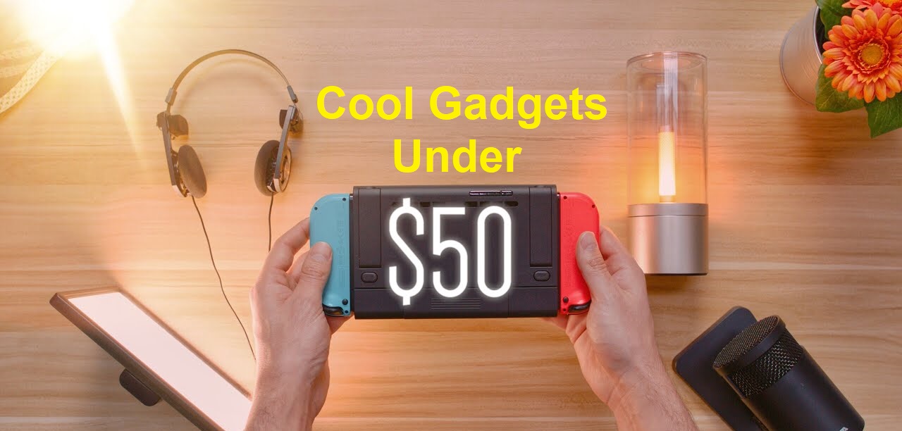  Best Gadgets Under 50 Dollars