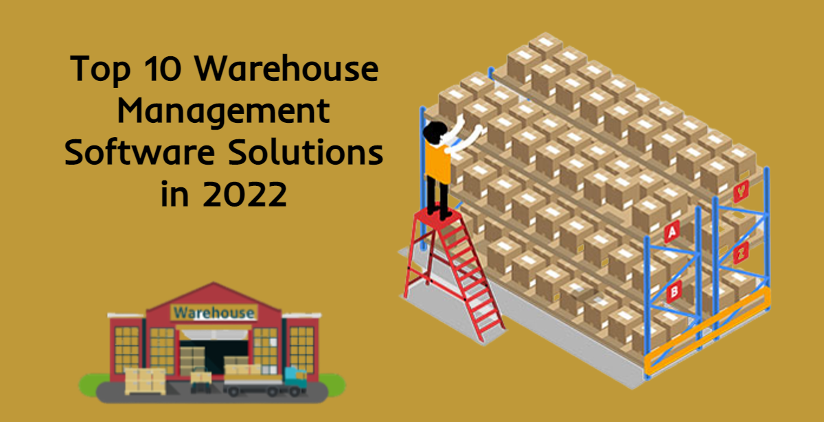 Top 10 Warehouse Management Software Solutions for 2022 - Story Telling Co