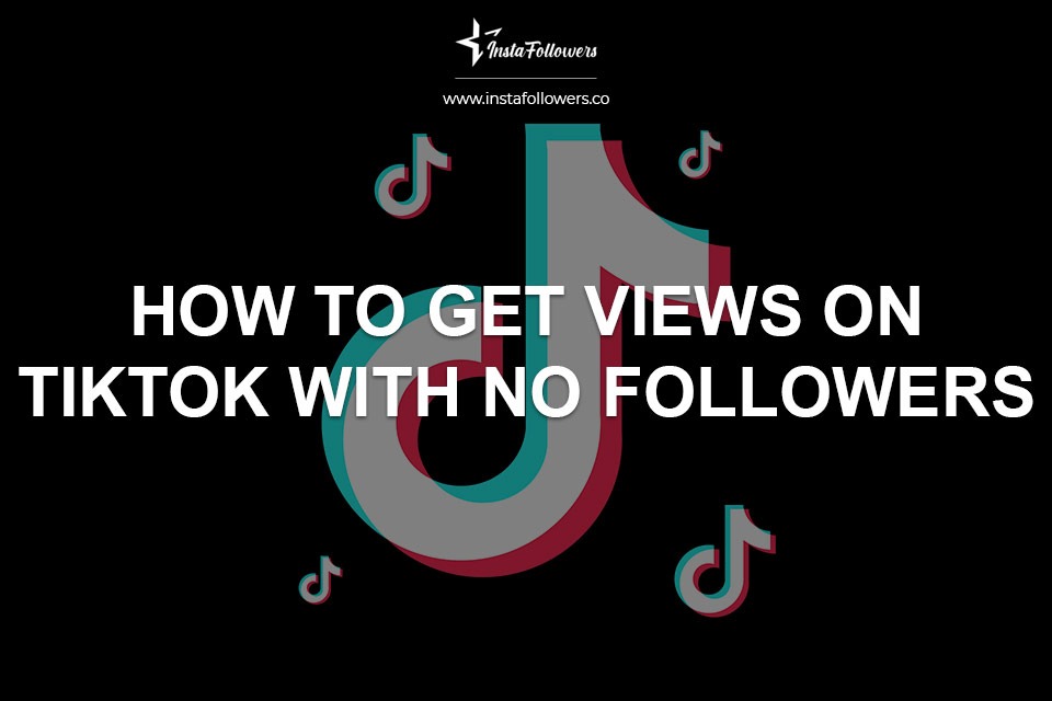 How to Get Views on TikTok With No Followers