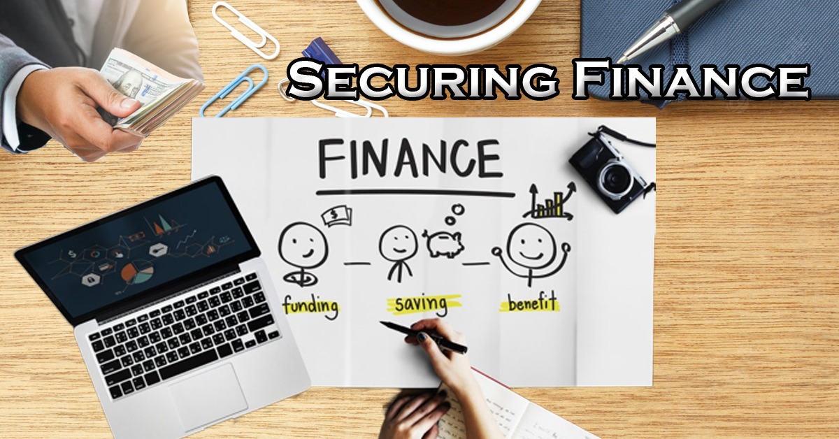 Securing Finance- Ways To Secure Financing For Your Business