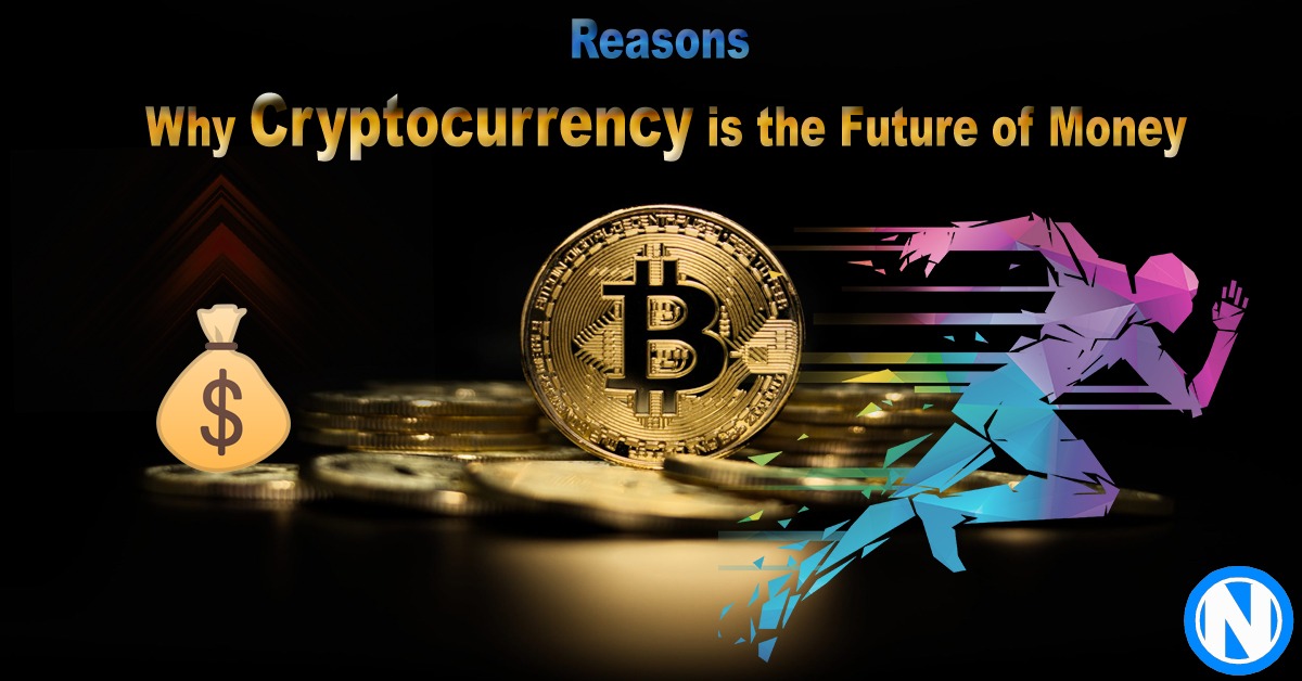 10 Reasons Why Cryptocurrency is the Future of Money