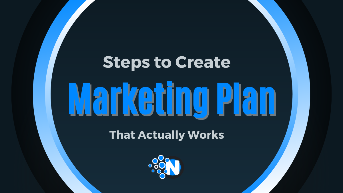 Steps To Create a Marketing Plan That Actually Works