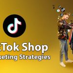 TikTok Shop Marketing Strategies