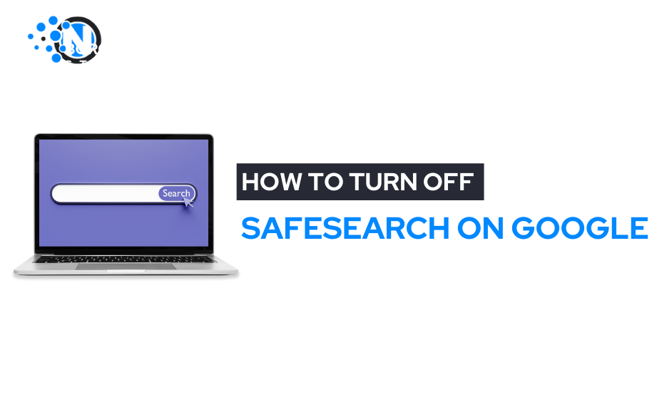 How to Turn Off SafeSearch Complete Guide