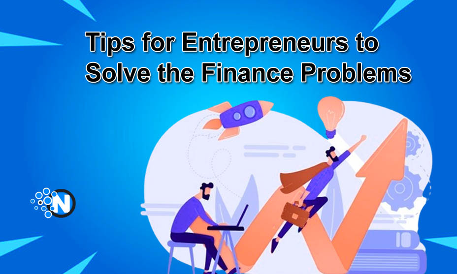 Tips for Entrepreneurs to Solve the Finance Problems