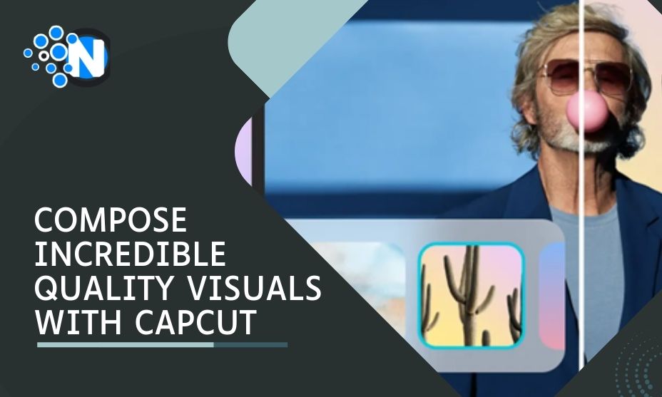 Compose Incredible Quality Visuals with CapCut