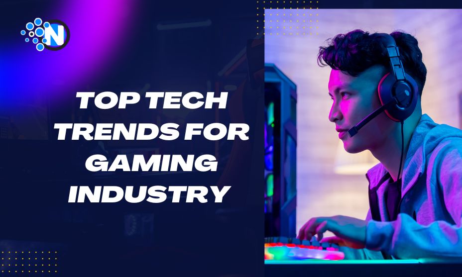 Top Tech Trends For Gaming Industry