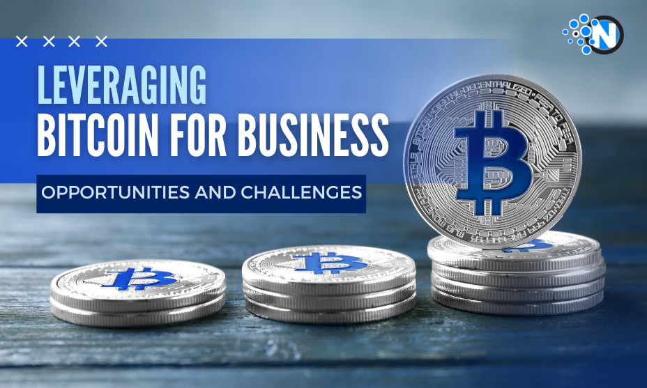 Opportunities and Challenges -  Leveraging Bitcoin for Business