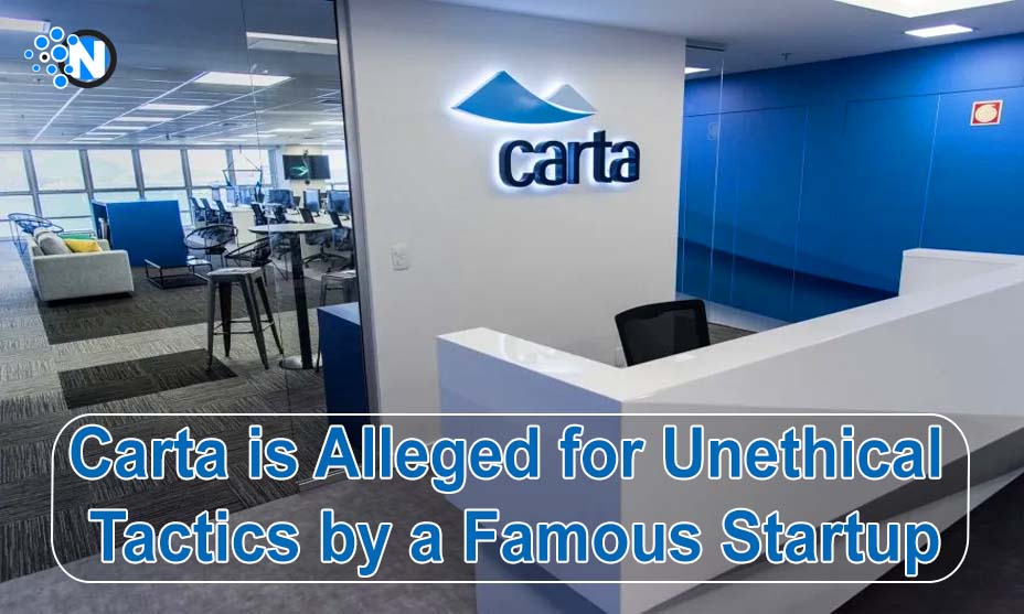 Carta is Alleged for Unethical Tactics by a Famous Startup