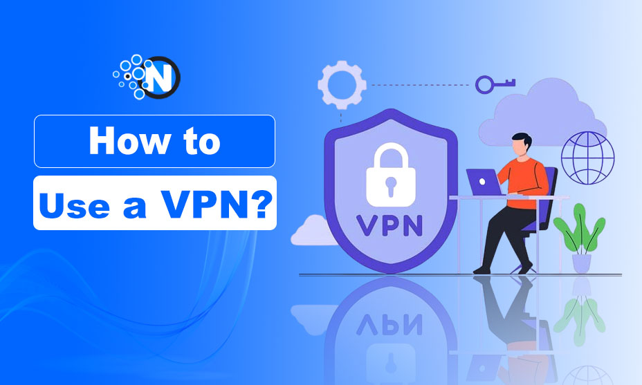 How to Use a VPN