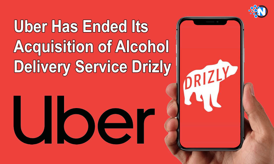 Uber Has Ended Its Acquisition of Alcohol Delivery Service Drizly