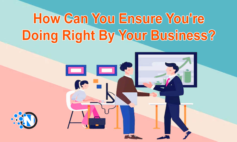 How Can You Ensure You're Doing Right By Your Business?