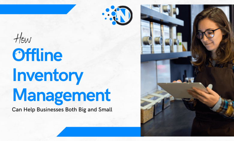How Offline Inventory Management Can Help Businesses Both Big and Small