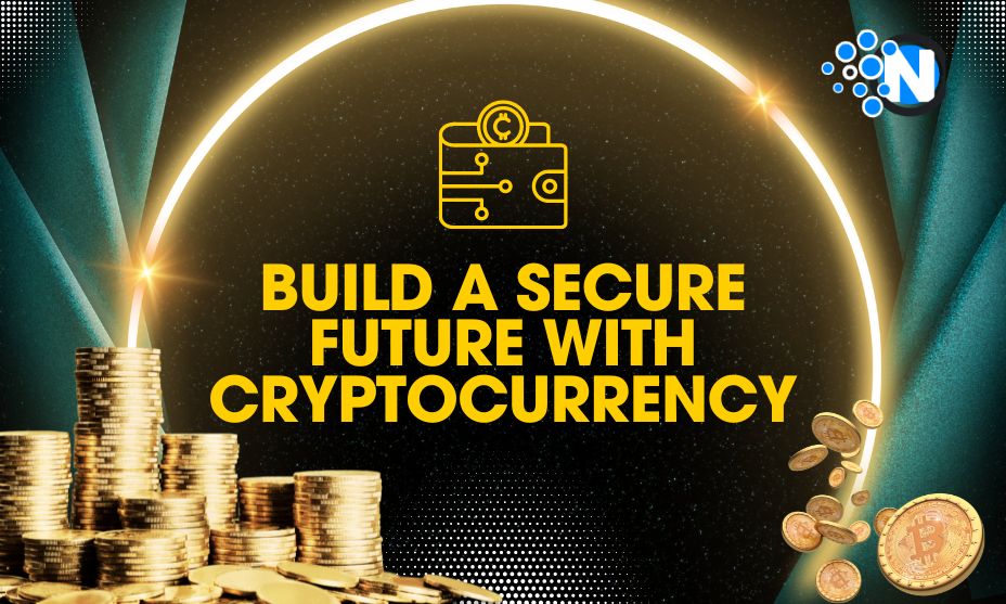 Build A Secure Future With Cryptocurrency