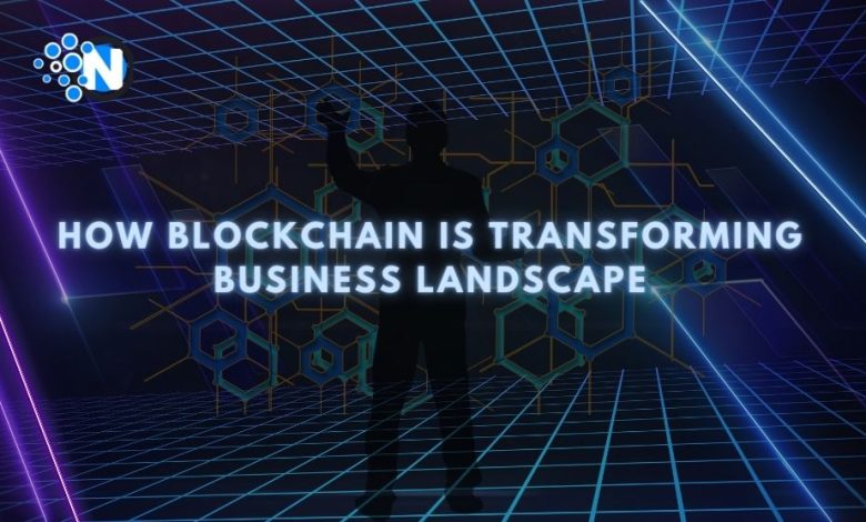 How Blockchain is Transforming Business Landscape