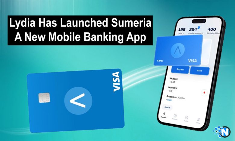Lydia Has Launched Sumeria, A New Mobile Banking App