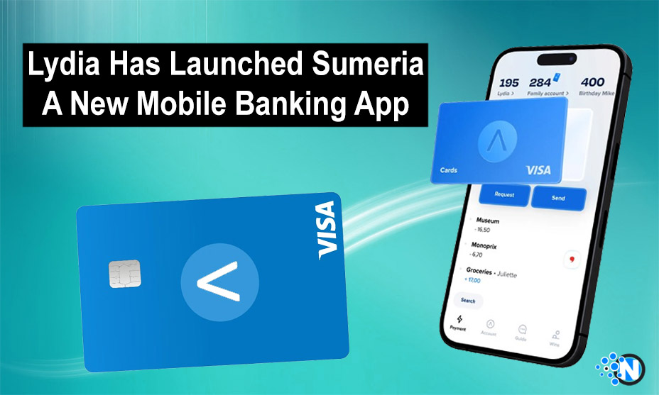 Lydia Has Launched Sumeria, A New Mobile Banking App