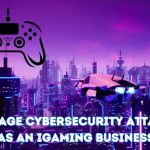 Manage Cybersecurity Attacks As An iGaming Business