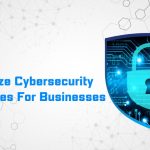 Maximize Cybersecurity Practices For Businesses