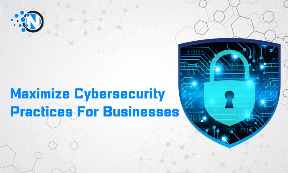 Maximize Cybersecurity Practices For Businesses