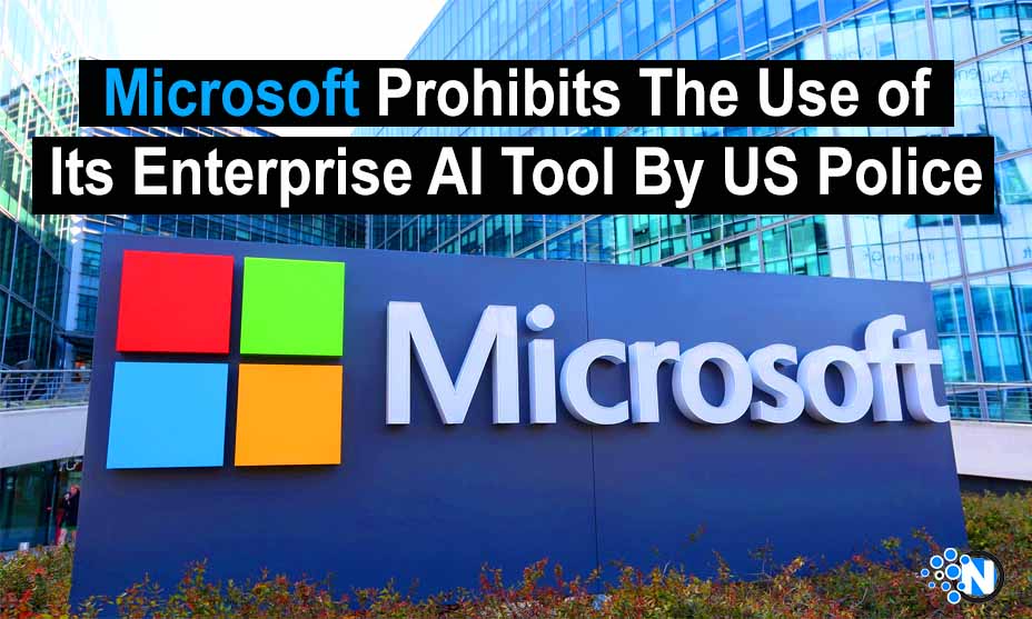 Microsoft Prohibits The Use of Its Enterprise AI tool By US Police