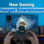 Gaming has Changed Entertainment
