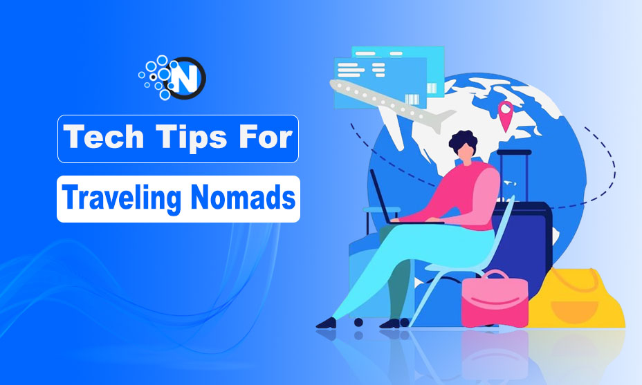 Tech Tips For Traveling Nomads