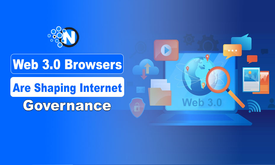 Web 3.0 Browsers Are Shaping Internet Governance