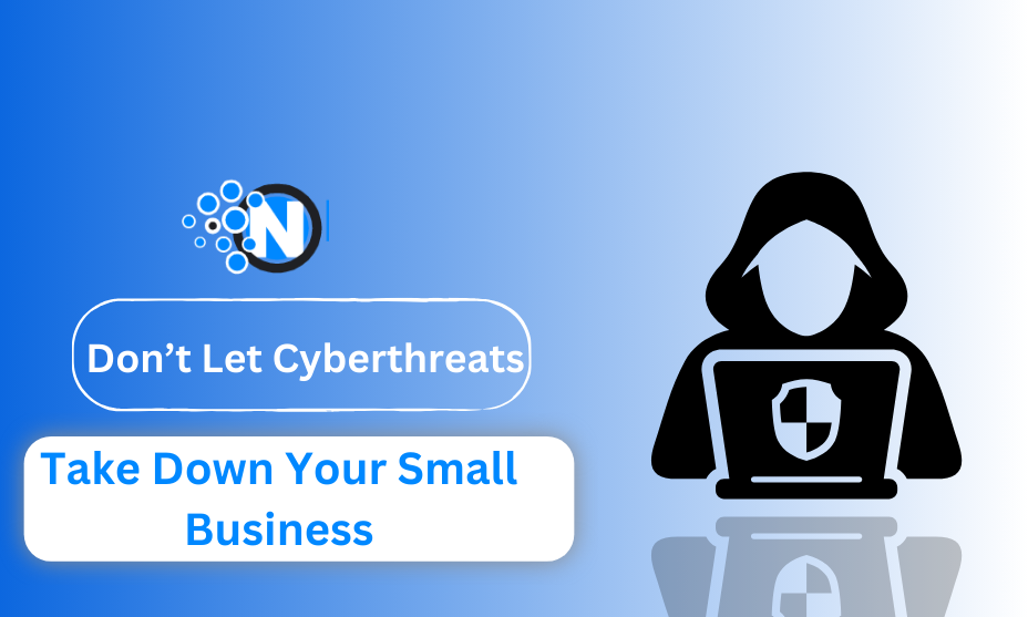 Don’t Let Cyberthreats Take Down Your Small Business