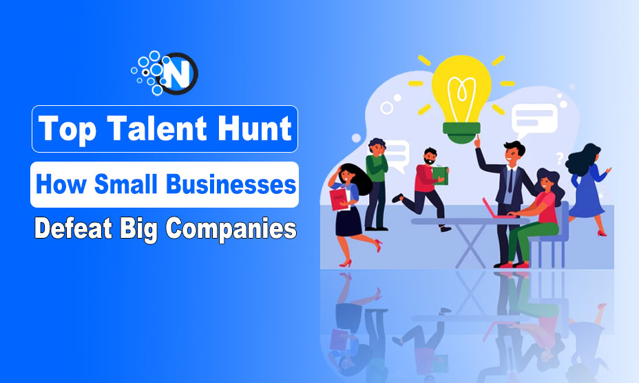 Top Talent Hunt: How Small Businesses Defeat Big Companies