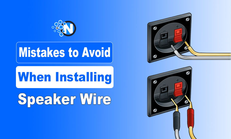 Mistakes to Avoid When Installing Speaker Wire