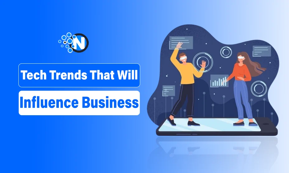 Tech Trends That Will Influence Business