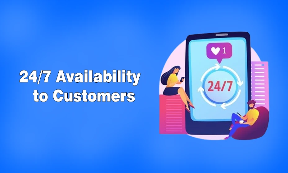 24/7 Availability to Customers