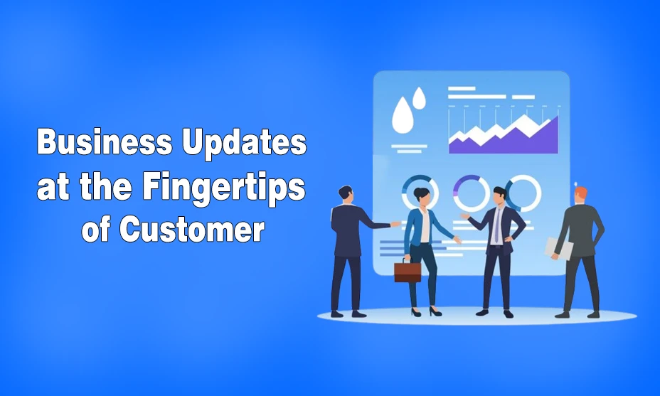 Business Updates at the Fingertips of Customers