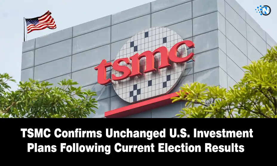 TSMC Confirms Unchanged U.S. Investment Plans Following Current Election Results