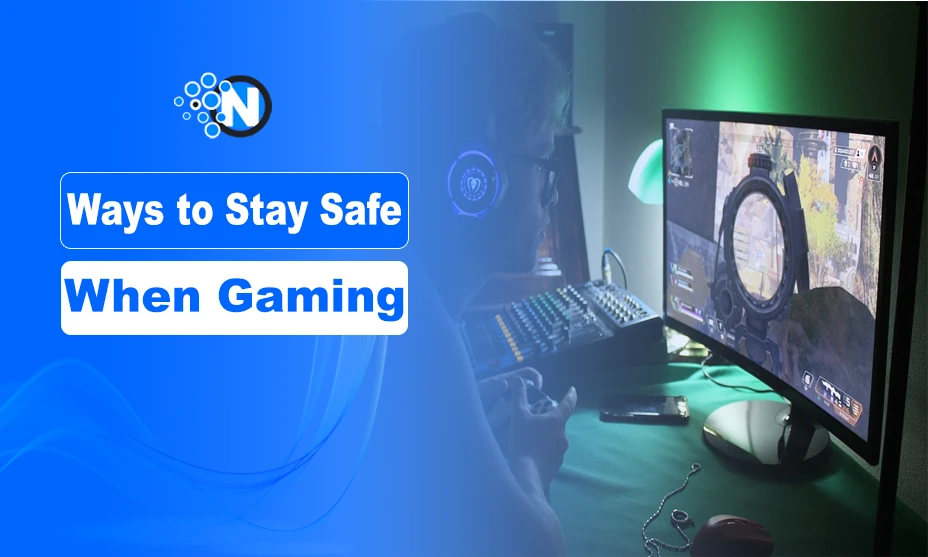 Ways to Stay Safe When Gaming