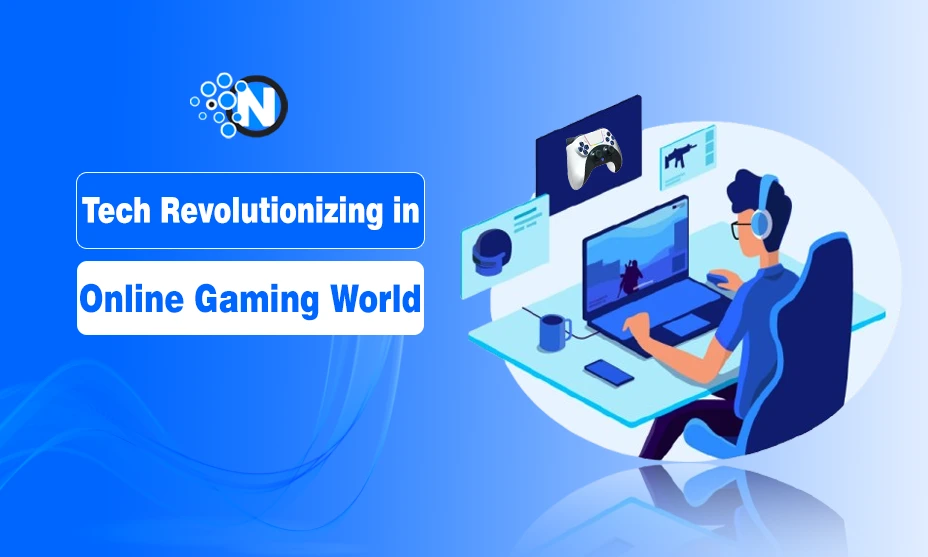 Tech is Revolutionizing the World of Online Gaming